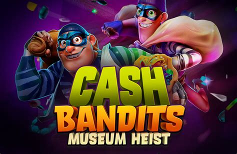 Cash Bandits Museum Heist Betway